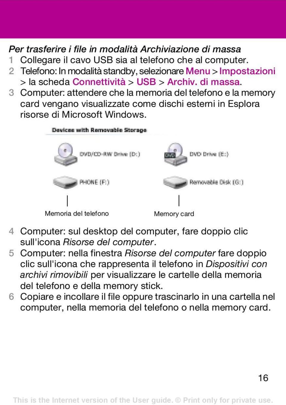 3 Computer: attendere che la memoria del telefono e la memory card vengano visualizzate come dischi esterni in Esplora risorse di Microsoft Windows.