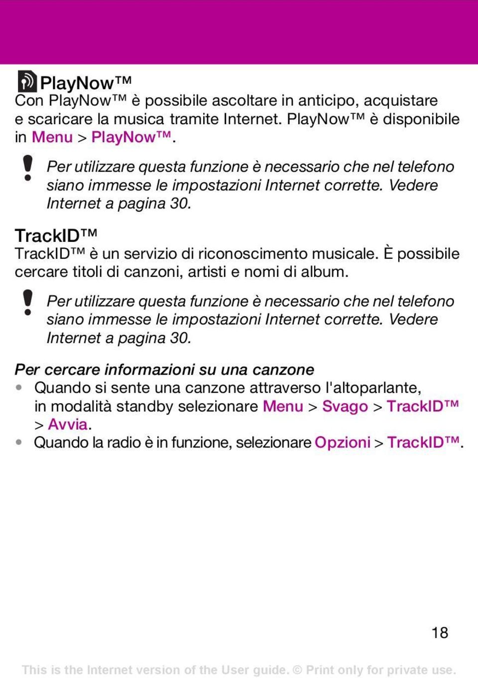 TrackID TrackID è un servizio di riconoscimento musicale. È possibile cercare titoli di canzoni, artisti e nomi di album.