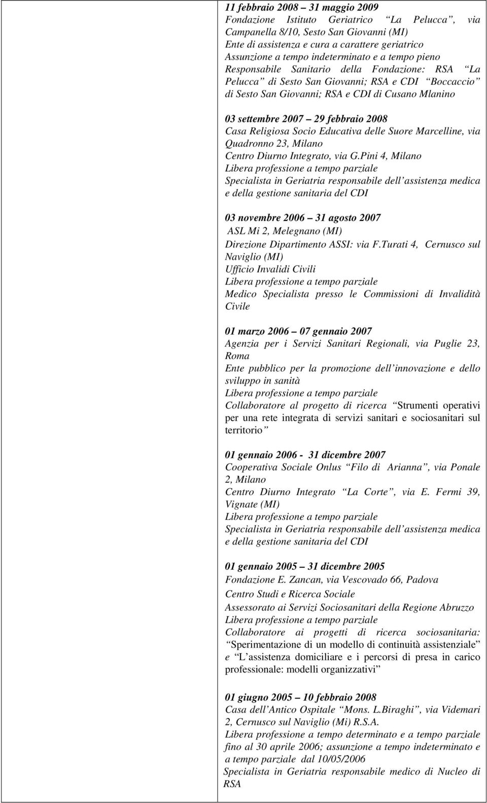 29 febbraio 2008 Casa Religiosa Socio Educativa delle Suore Marcelline, via Quadronno 23, Milano Centro Diurno Integrato, via G.