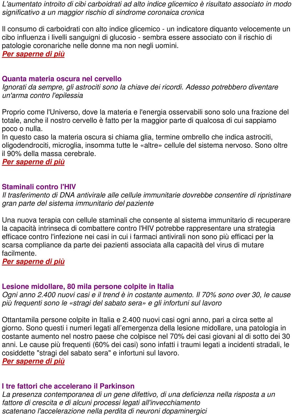 uomini. Quanta materia oscura nel cervello Ignorati da sempre, gli astrociti sono la chiave dei ricordi.