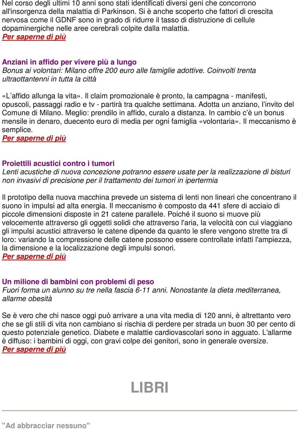 Anziani in affido per vivere più a lungo Bonus ai volontari: Milano offre 200 euro alle famiglie adottive. Coinvolti trenta ultraottantenni in tutta la città «L affido allunga la vita».