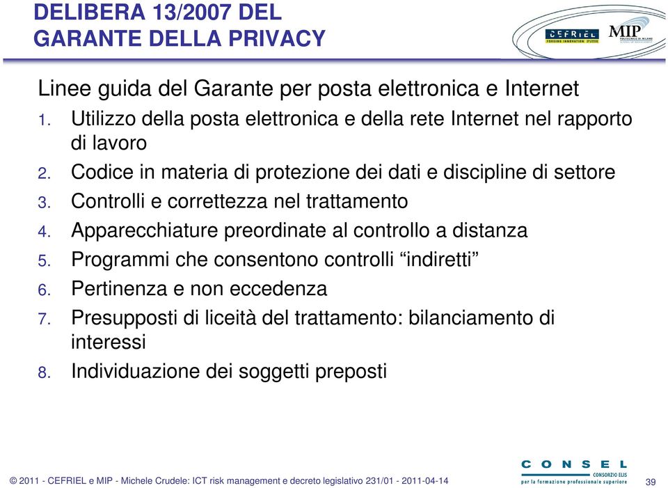 Controlli e correttezza nel trattamento 4. Apparecchiature preordinate al controllo a distanza 5. Programmi che consentono controlli indiretti 6.