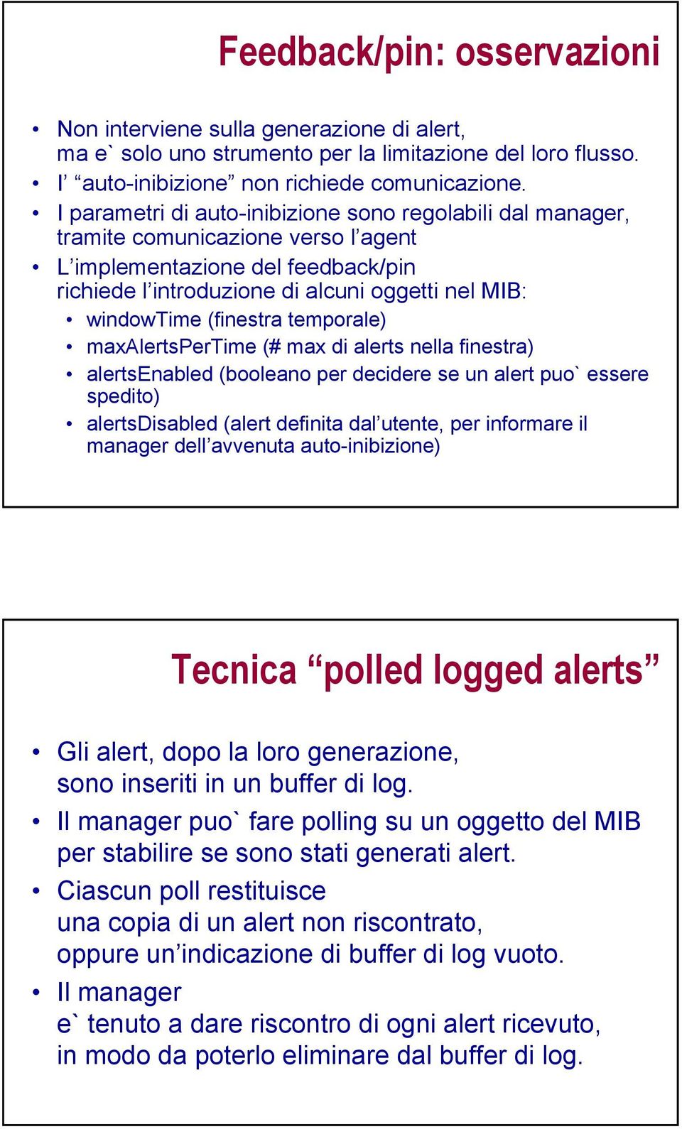 (finestra temporale) maxalertspertime (# max di alerts nella finestra) alertsenabled (booleano per decidere se un alert puo` essere spedito) alertsdisabled (alert definita dal utente, per informare