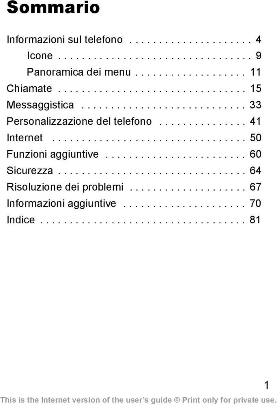 ................................ 50 Funzioni aggiuntive........................ 60 Sicurezza................................ 64 Risoluzione dei problemi.