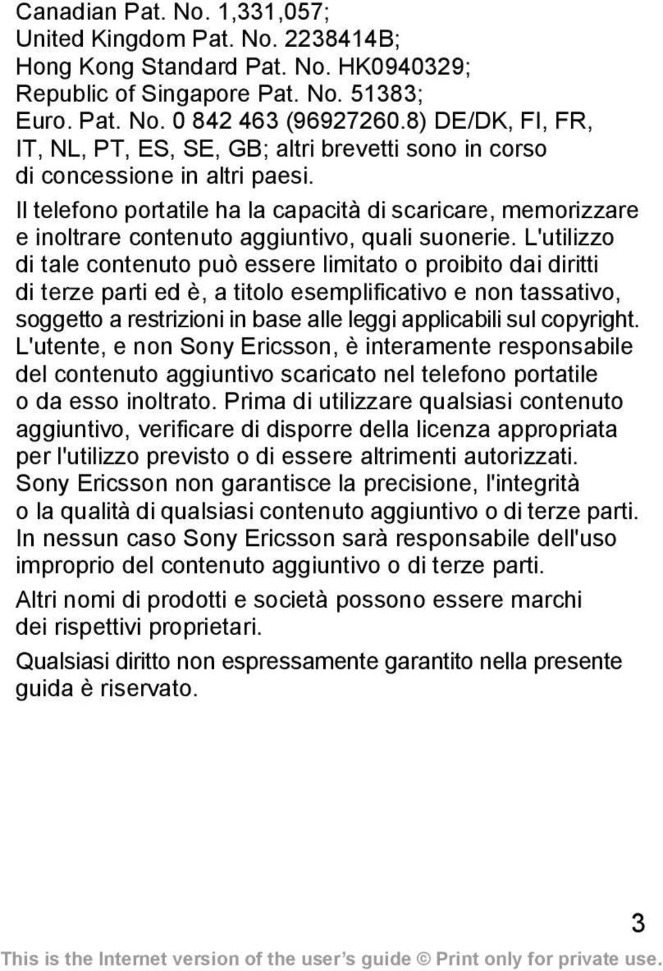 Il telefono portatile ha la capacità di scaricare, memorizzare e inoltrare contenuto aggiuntivo, quali suonerie.