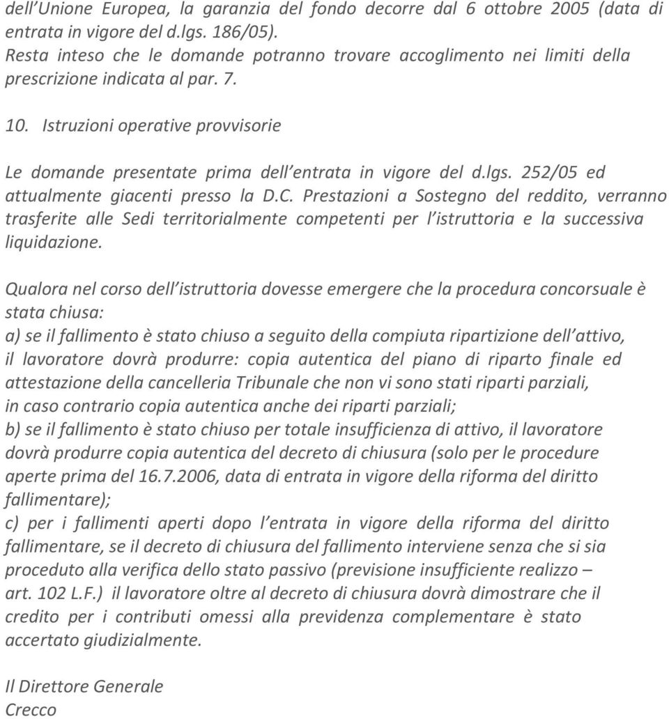 Istruzioni operative provvisorie Le domande presentate prima dell entrata in vigore del d.lgs. 252/05 ed attualmente giacenti presso la D.C.