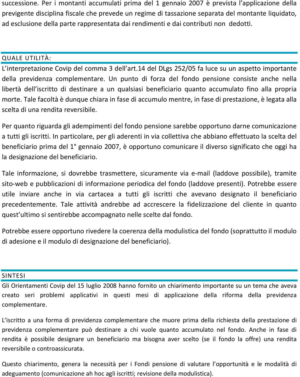 della parte rappresentata dai rendimenti e dai contributi non dedotti. QUALE UTILITÀ: L interpretazione Covip del comma 3 dell art.