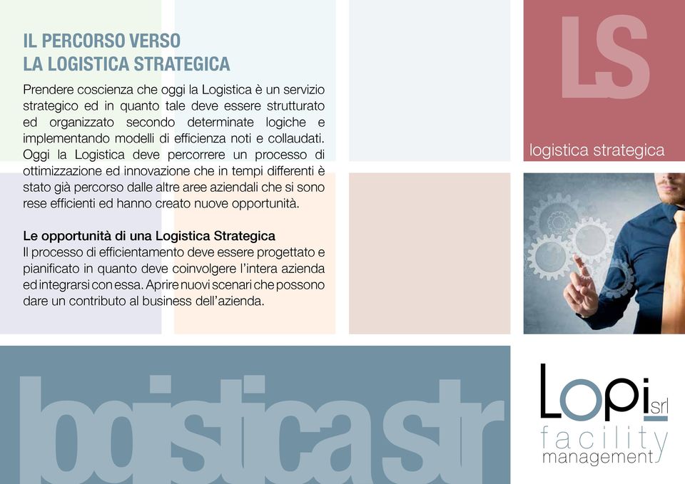 Oggi la Logistica deve percorrere un processo di ottimizzazione ed innovazione che in tempi differenti è stato già percorso dalle altre aree aziendali che si sono rese efficienti ed hanno