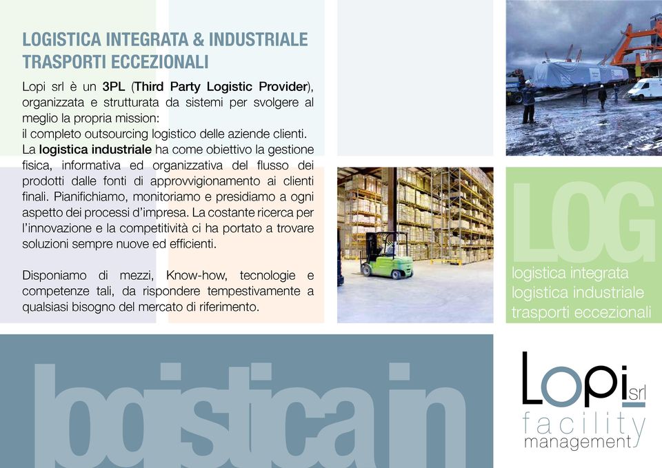 La logistica industriale ha come obiettivo la gestione fisica, informativa ed organizzativa del flusso dei prodotti dalle fonti di approvvigionamento ai clienti finali.