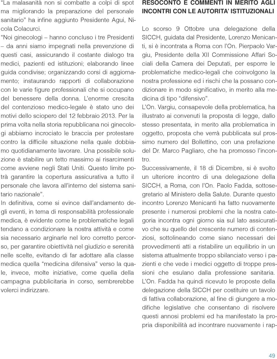 condivise; organizzando corsi di aggiornamento; instaurando rapporti di collaborazione con le varie figure professionali che si occupano del benessere della donna.