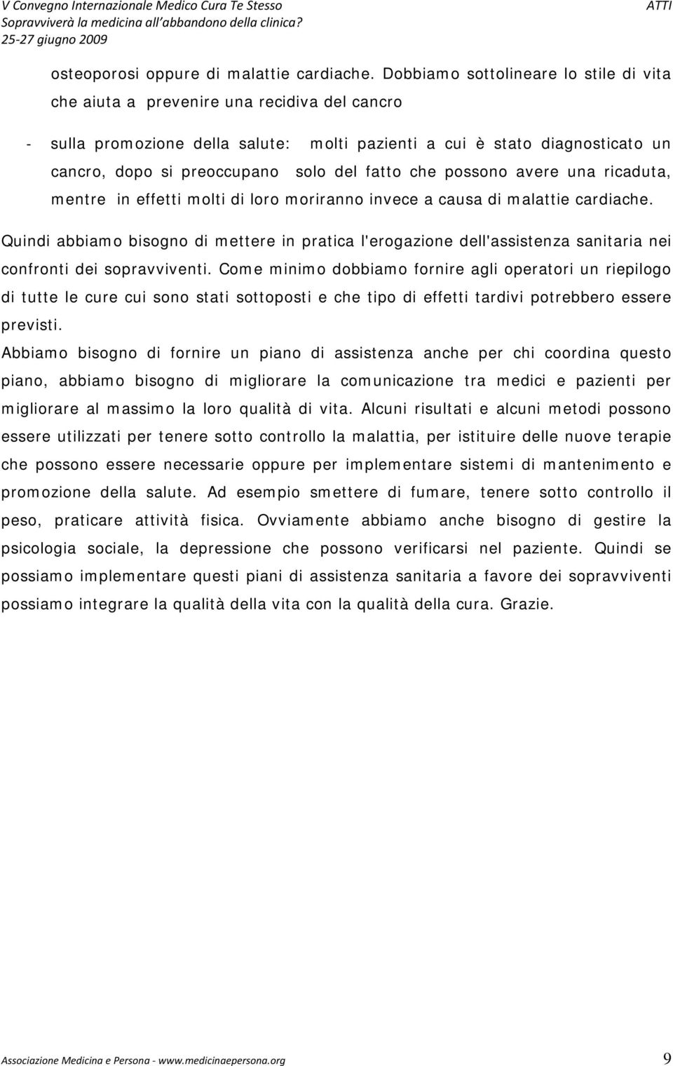 fatto che possono avere una ricaduta, mentre in effetti molti di loro moriranno invece a causa di malattie cardiache.