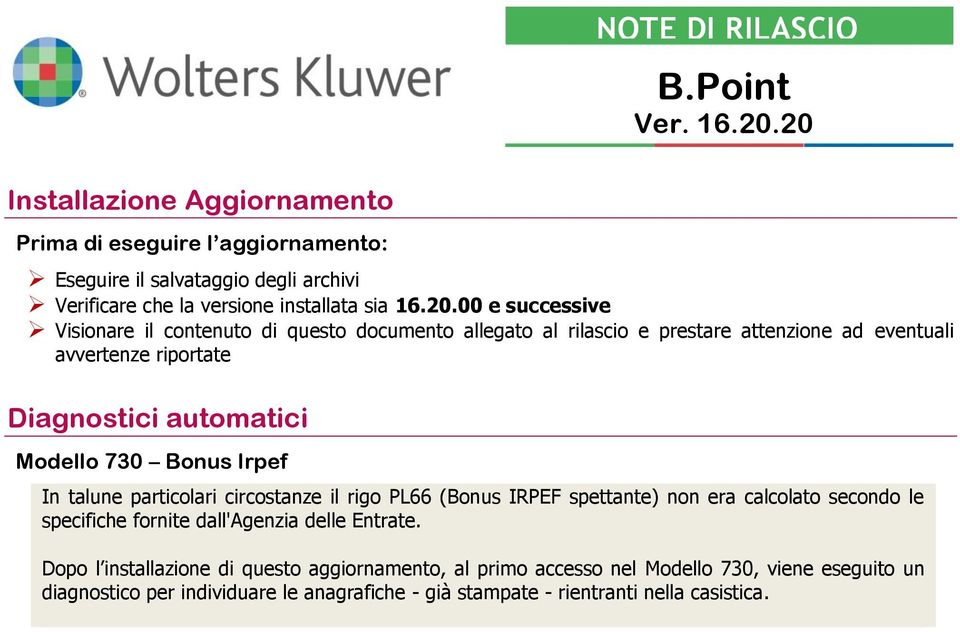 20 RILASCIO attenzione ad eventuali avvertenze riportate Diagnostici automatici Modello 730 Bonus Irpef In talune particolari circostanze il rigo PL66 (Bonus IRPEF spettante) non