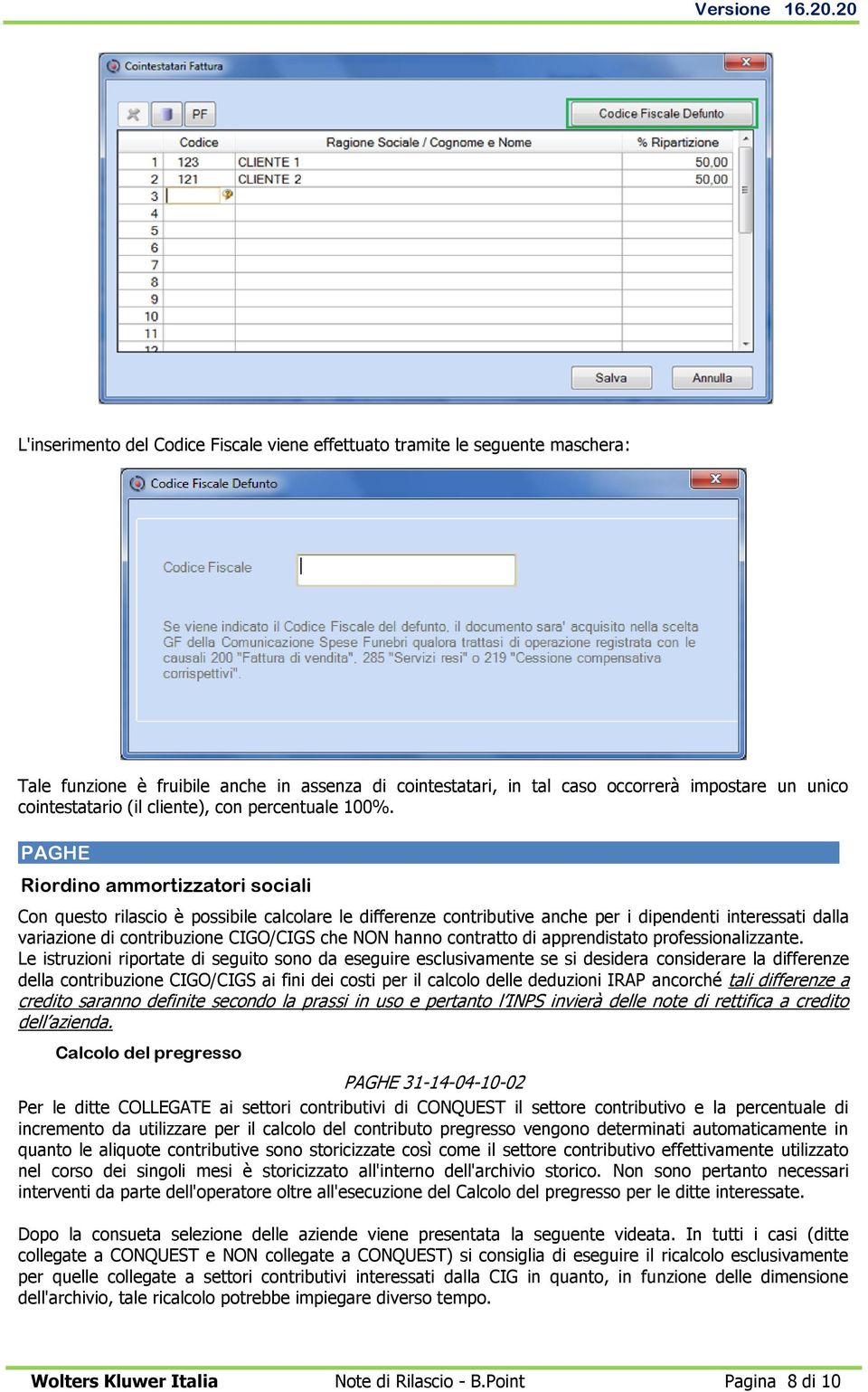 PAGHE Riordino ammortizzatori sociali Con questo rilascio è possibile calcolare le differenze contributive anche per i dipendenti interessati dalla variazione di contribuzione CIGO/CIGS che NON hanno