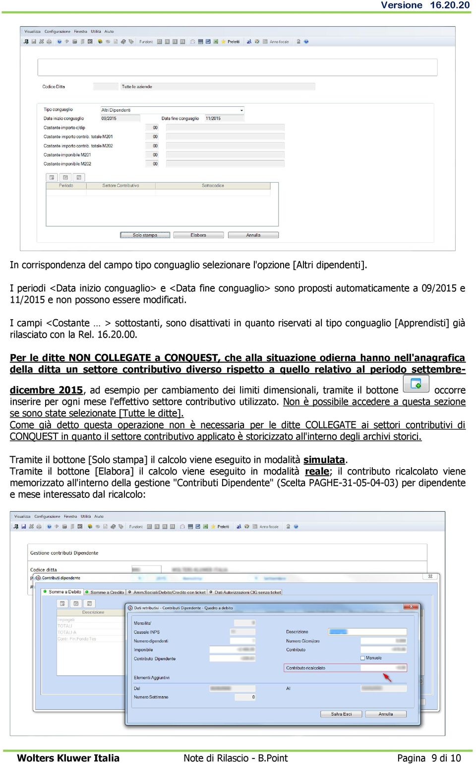 I campi <Costante > sottostanti, sono disattivati in quanto riservati al tipo conguaglio [Apprendisti] già rilasciato con la Rel. 16.20.00.