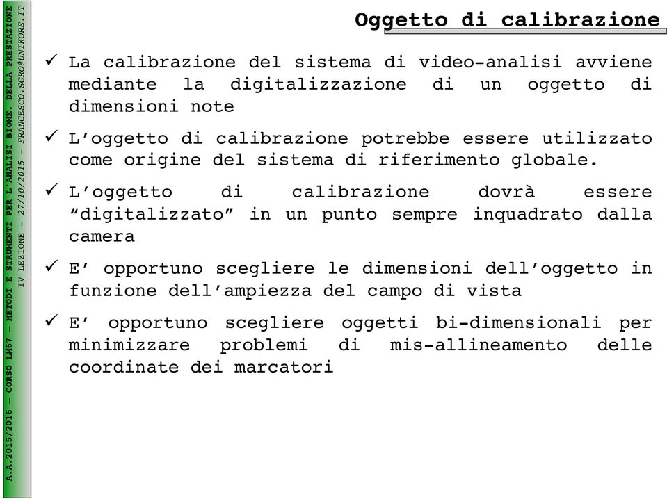 ! L oggetto di calibrazione dovrà essere digitalizzato in un punto sempre inquadrato dalla camera!