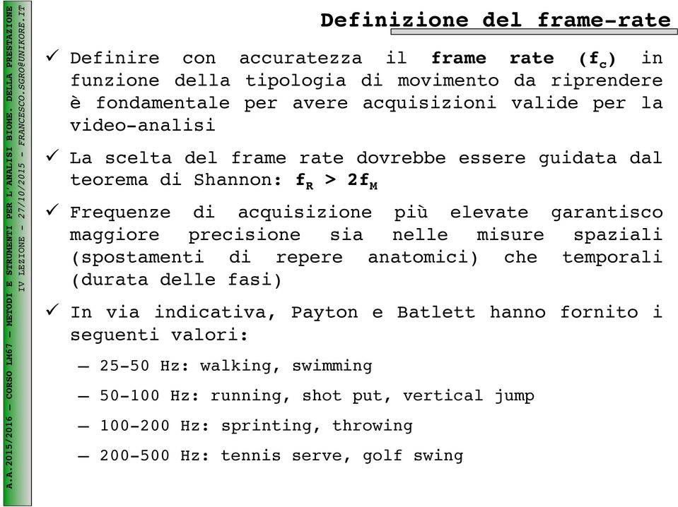 video-analisi! La scelta del frame rate dovrebbe essere guidata dal teorema di Shannon: f R > 2f M!