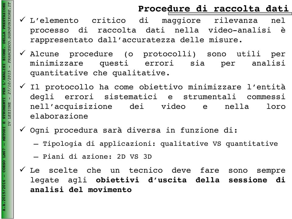 ! Il protocollo ha come obiettivo minimizzare l entità degli errori sistematici e strumentali commessi nell acquisizione dei video e nella loro elaborazione!