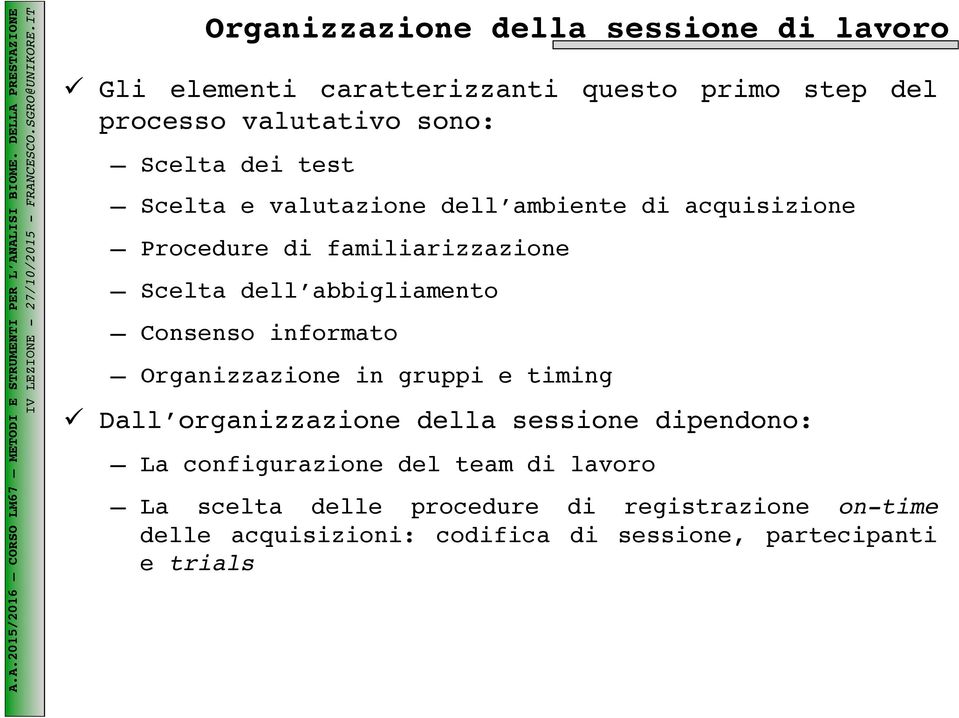 ambiente di acquisizione Procedure di familiarizzazione Scelta dell abbigliamento Consenso informato Organizzazione in