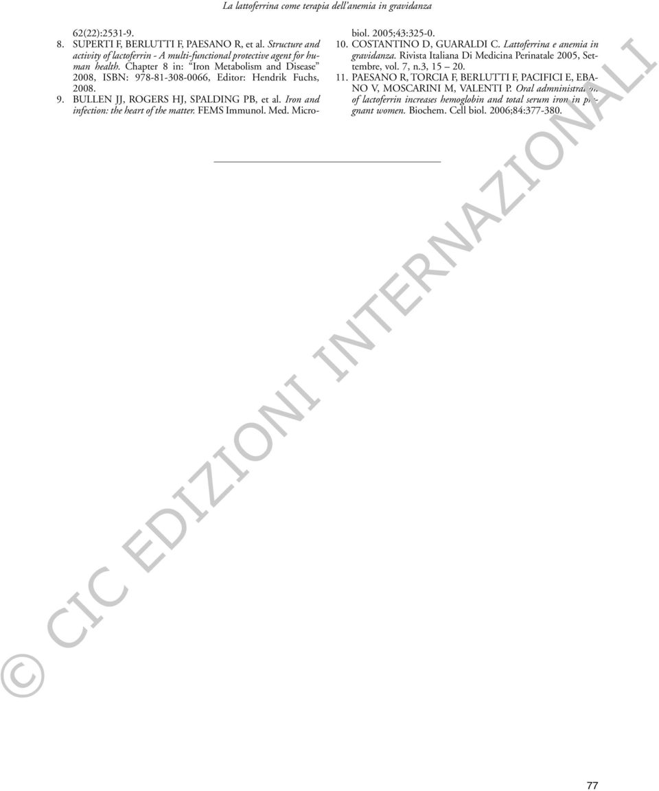 Iron and infection: the heart of the matter. FEMS Immunol. Med. Microbiol. 2005;43:325-0. 10. COSTANTINO D, GUARALDI C. Lattoferrina e anemia in gravidanza.