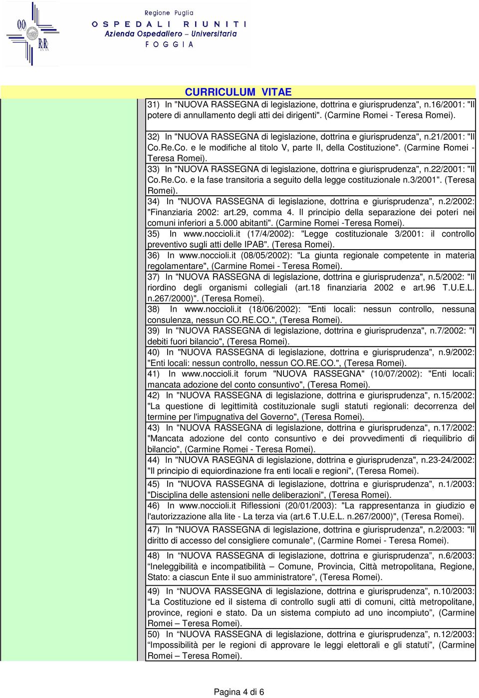 (Carmine Romei - 33) In "NUOVA RASSEGNA di legislazione, dottrina e giurisprudenza", n.22/2001: "Il Co.Re.Co. e la fase transitoria a seguito della legge costituzionale n.3/2001".