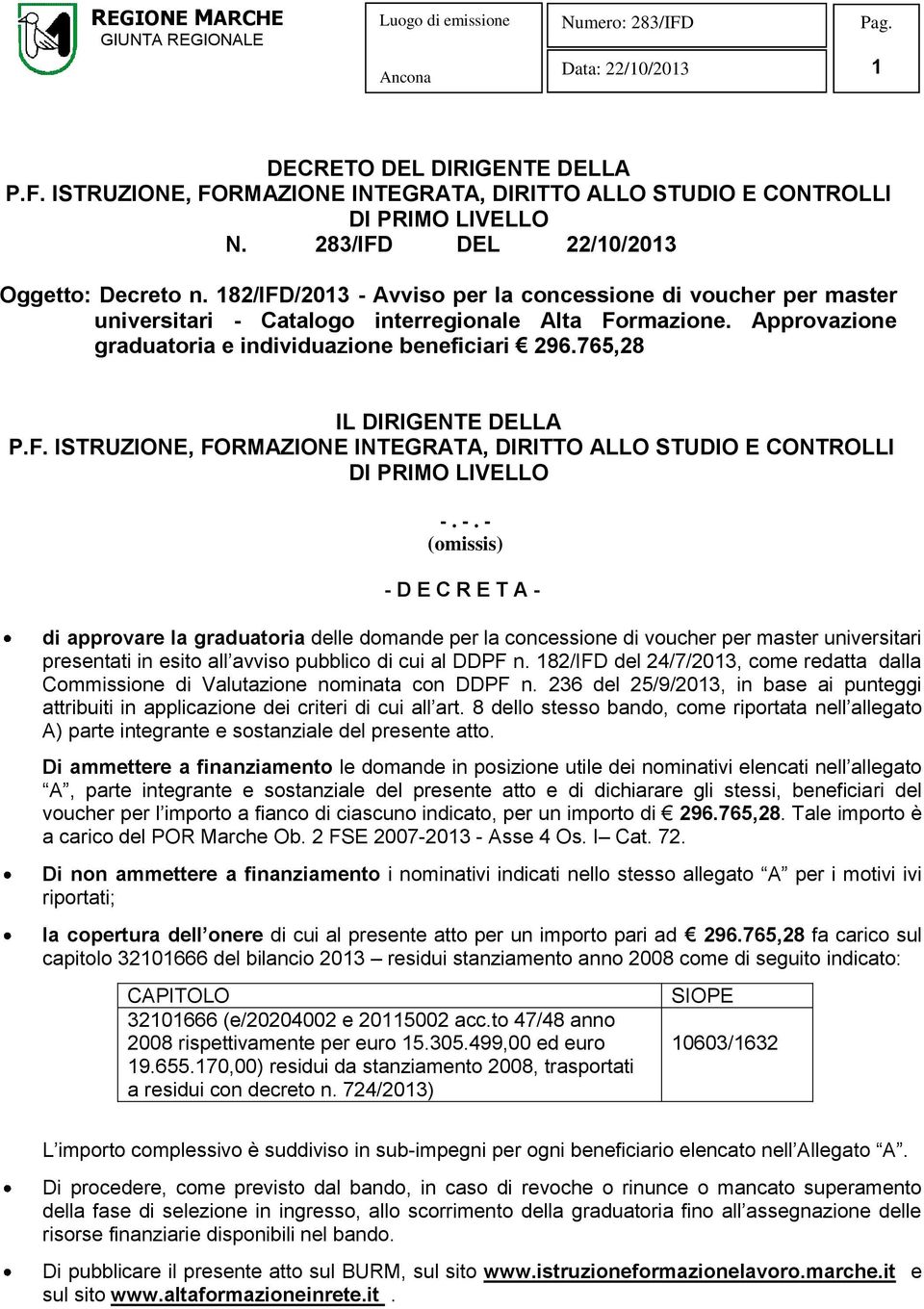 -. - (omissis) - D E C R E T A - di approvare la graduatoria delle domande la concessione di voucher master universitari presentati in esito all avviso pubblico di cui al DDPF n.