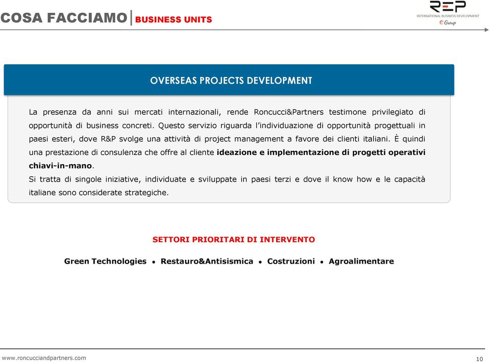 È quindi una prestazione di consulenza che offre al cliente ideazione e implementazione di progetti operativi chiavi-in-mano.