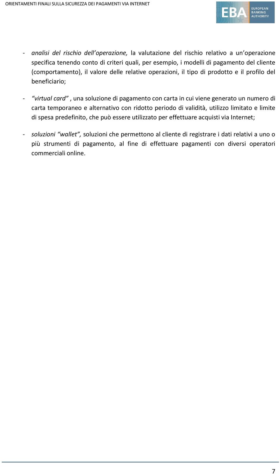 numero di carta temporaneo e alternativo con ridotto periodo di validità, utilizzo limitato e limite di spesa predefinito, che può essere utilizzato per effettuare acquisti via Internet;