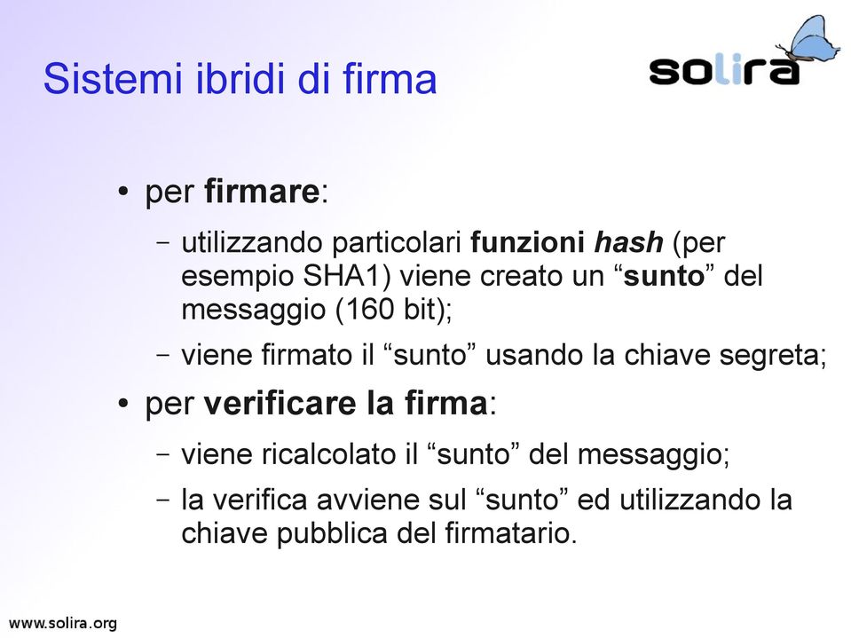 usando la chiave segreta; per verificare la firma: viene ricalcolato il sunto del