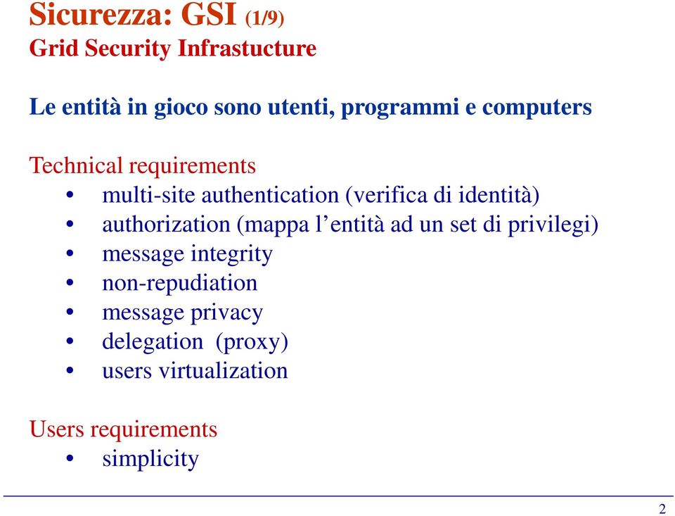 identità) authorization (mappa l entità ad un set di privilegi) message integrity