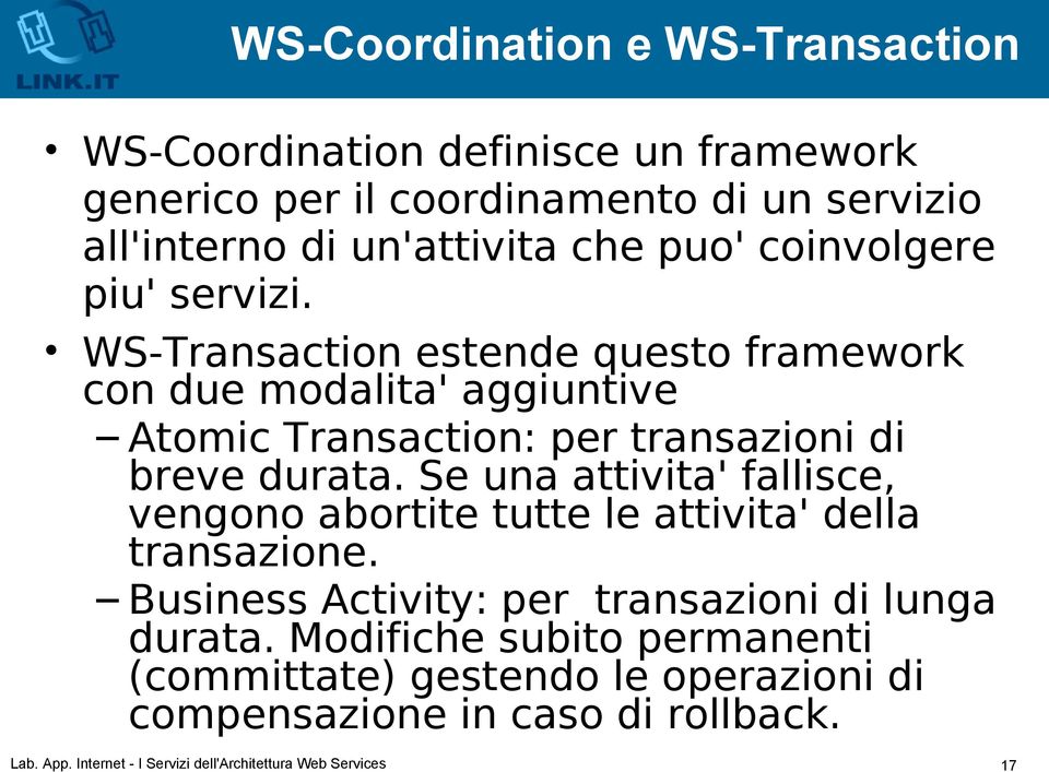 WS-Transaction estende questo framework con due modalita' aggiuntive Atomic Transaction: per transazioni di breve durata.