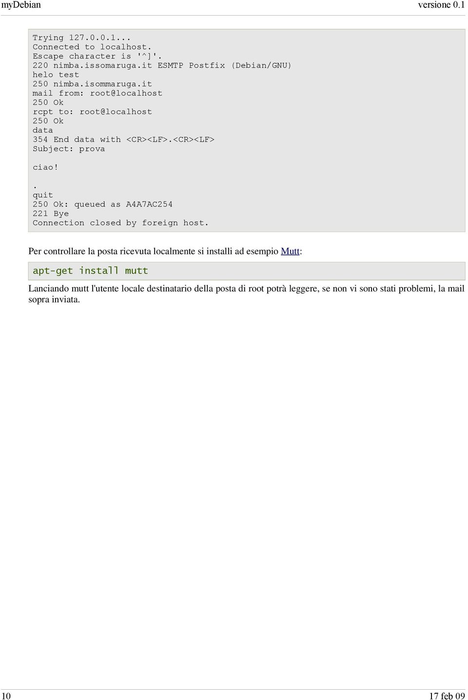 . quit 250 Ok: queued as A4A7AC254 221 Bye Connection closed by foreign host.