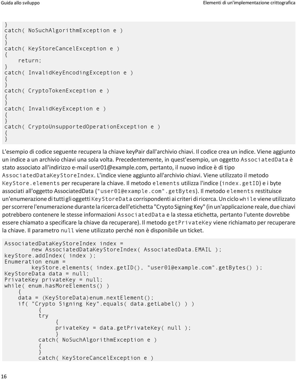 Viene aggiunto un indice a un archivio chiavi una sola volta. Precedentemente, in quest'esempio, un oggetto AssociatedData è stato associato all'indirizzo e-mail user01@example.