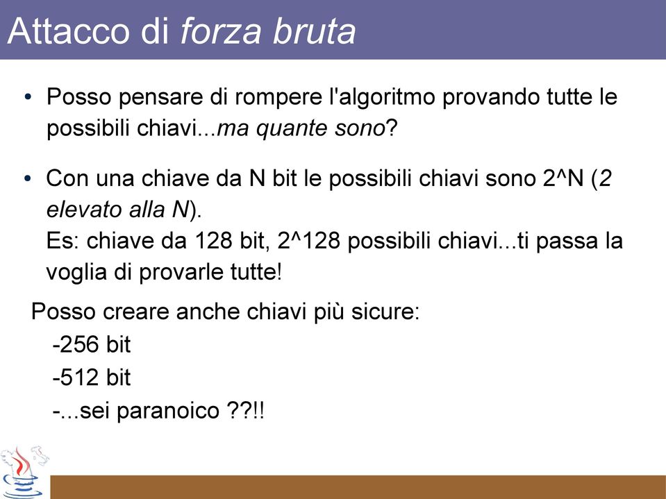 Con una chiave da N bit le possibili chiavi sono 2^N (2 elevato alla N).