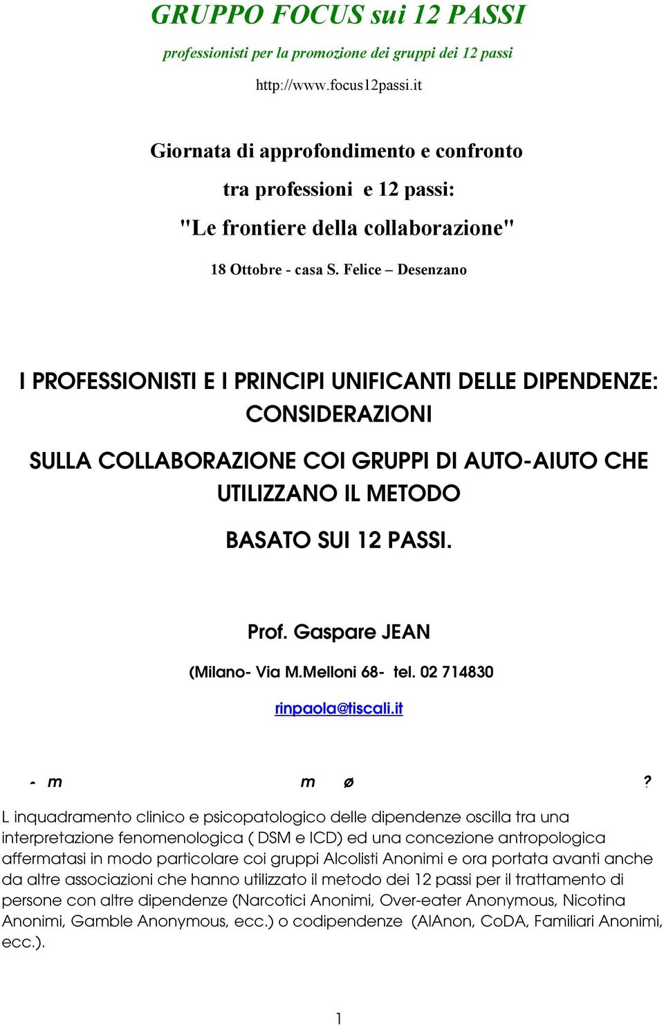 Felice Desenzano I PROFESSIONISTI E I PRINCIPI UNIFICANTI DELLE DIPENDENZE: CONSIDERAZIONI SULLA COLLABORAZIONE COI GRUPPI DI AUTO-AIUTO CHE UTILIZZANO IL METODO BASATO SUI 12 PASSI. Prof.