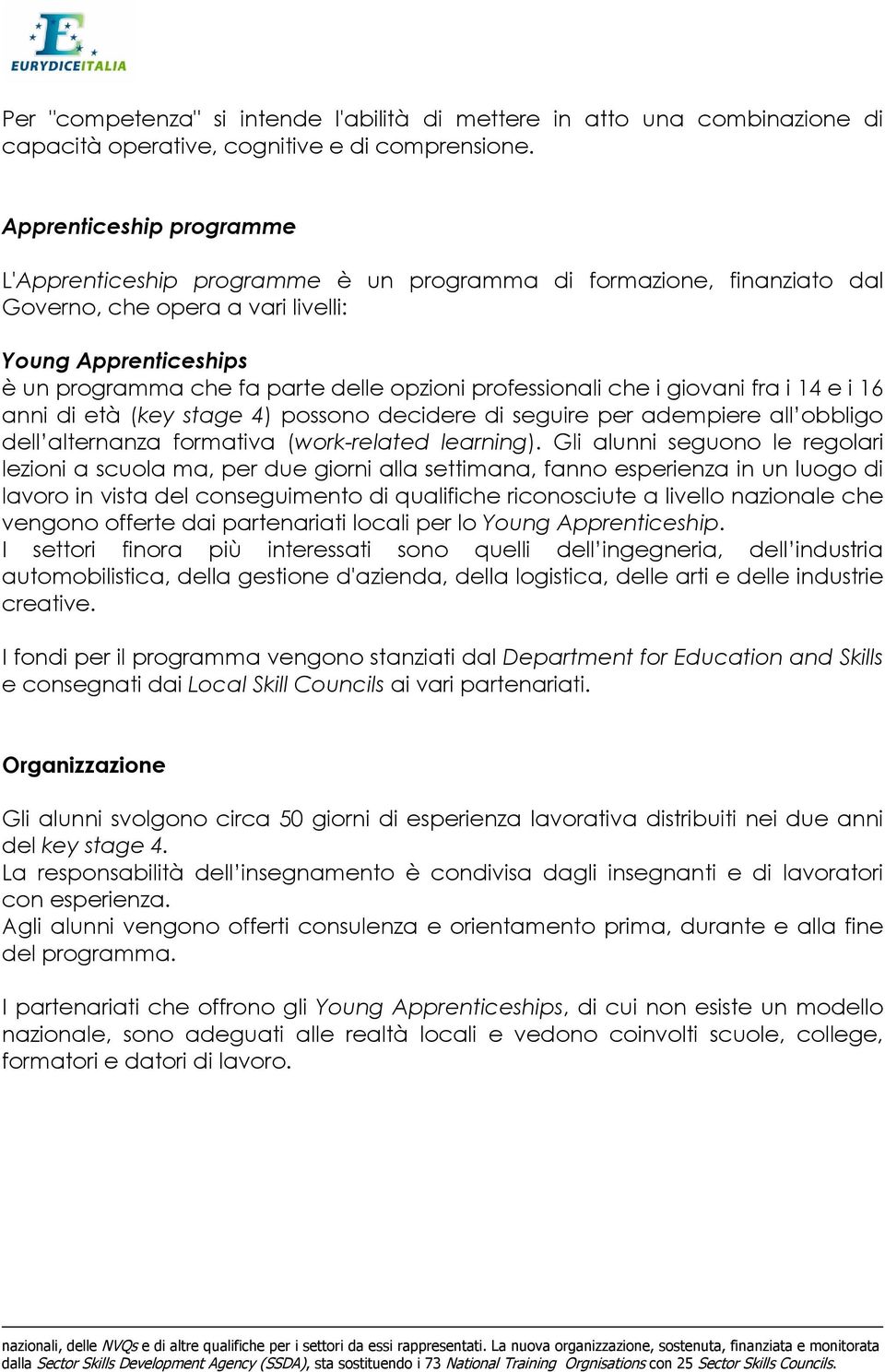 professionali che i giovani fra i 14 e i 16 anni di età (key stage 4) possono decidere di seguire per adempiere all obbligo dell alternanza formativa (work-related learning).