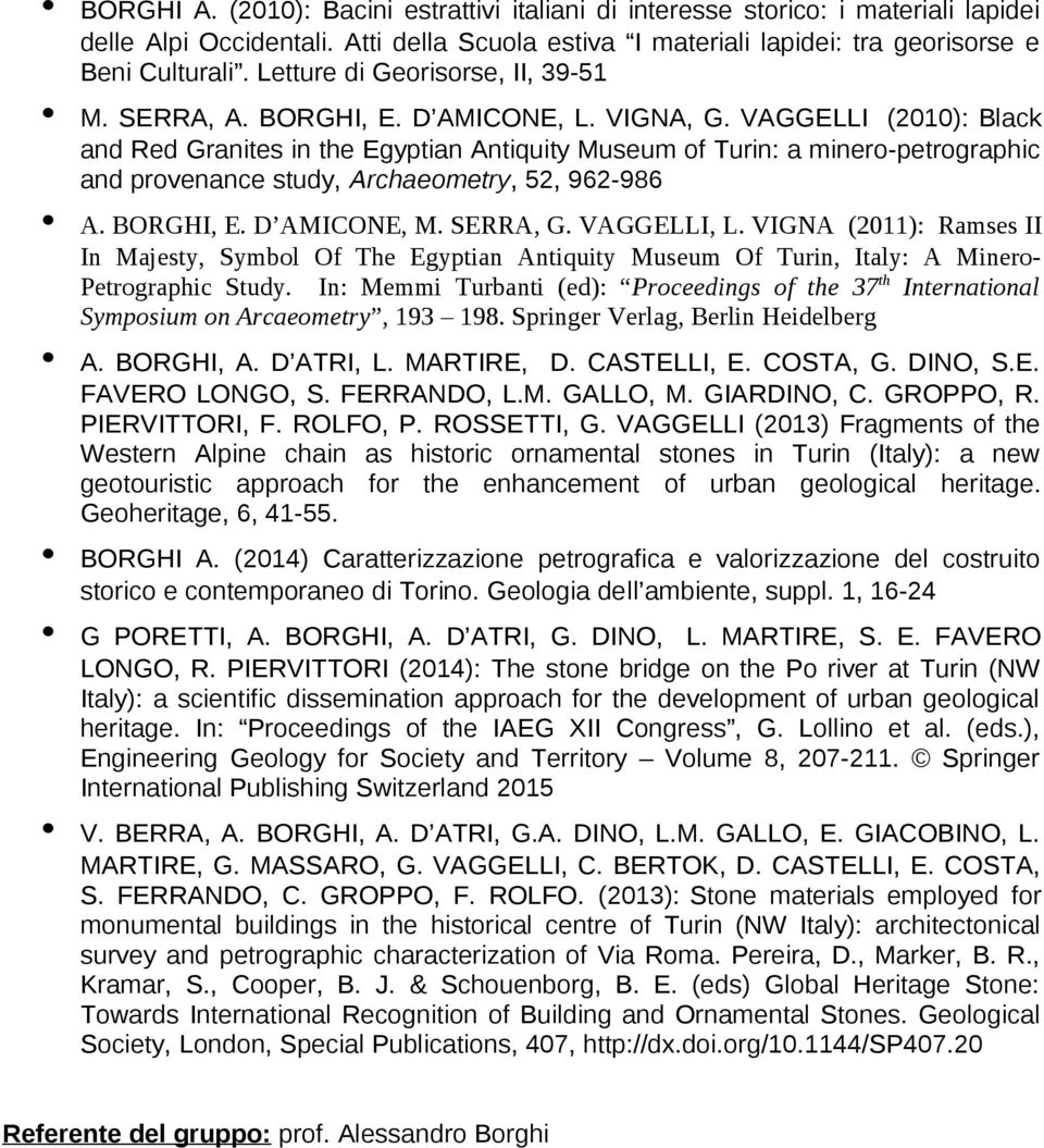 VAGGELLI (2010): Black and Red Granites in the Egyptian Antiquity Museum of Turin: a minero-petrographic and provenance study, Archaeometry, 52, 962-986 A. BORGHI, E. D AMICONE, M. SERRA, G.