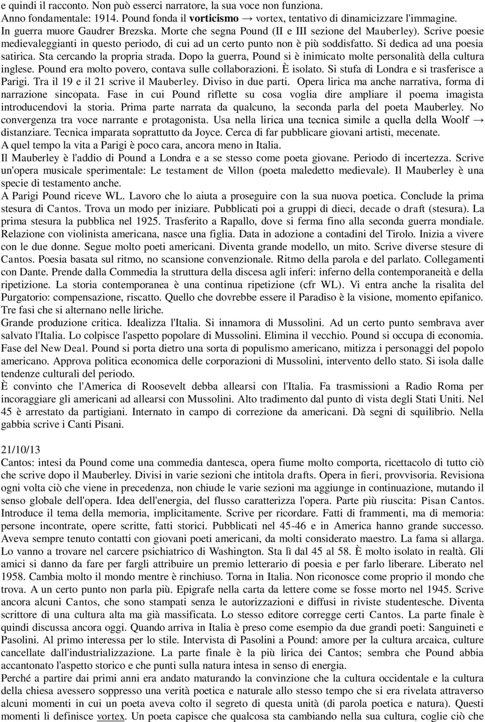 Si dedica ad una poesia satirica. Sta cercando la propria strada. Dopo la guerra, Pound si è inimicato molte personalità della cultura inglese. Pound era molto povero, contava sulle collaborazioni.