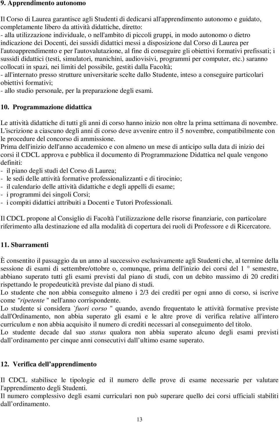 l'autovalutazione, al fine di conseguire gli obiettivi formativi prefissati; i sussidi didattici (testi, simulatori, manichini, audiovisivi, programmi per computer, etc.