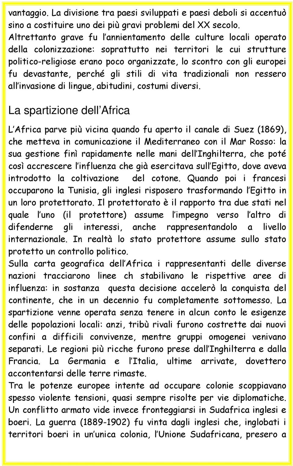 europei fu devastante, perché gli stili di vita tradizionali non ressero all invasione di lingue, abitudini, costumi diversi.