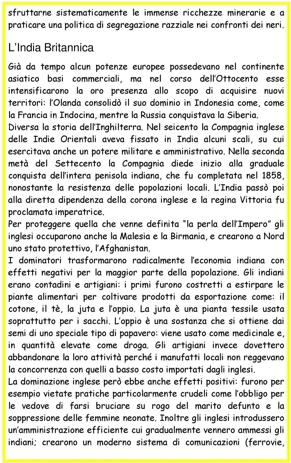 nuovi territori: l Olanda consolidò il suo dominio in Indonesia come, come la Francia in Indocina, mentre la Russia conquistava la Siberia. Diversa la storia dell Inghilterra.