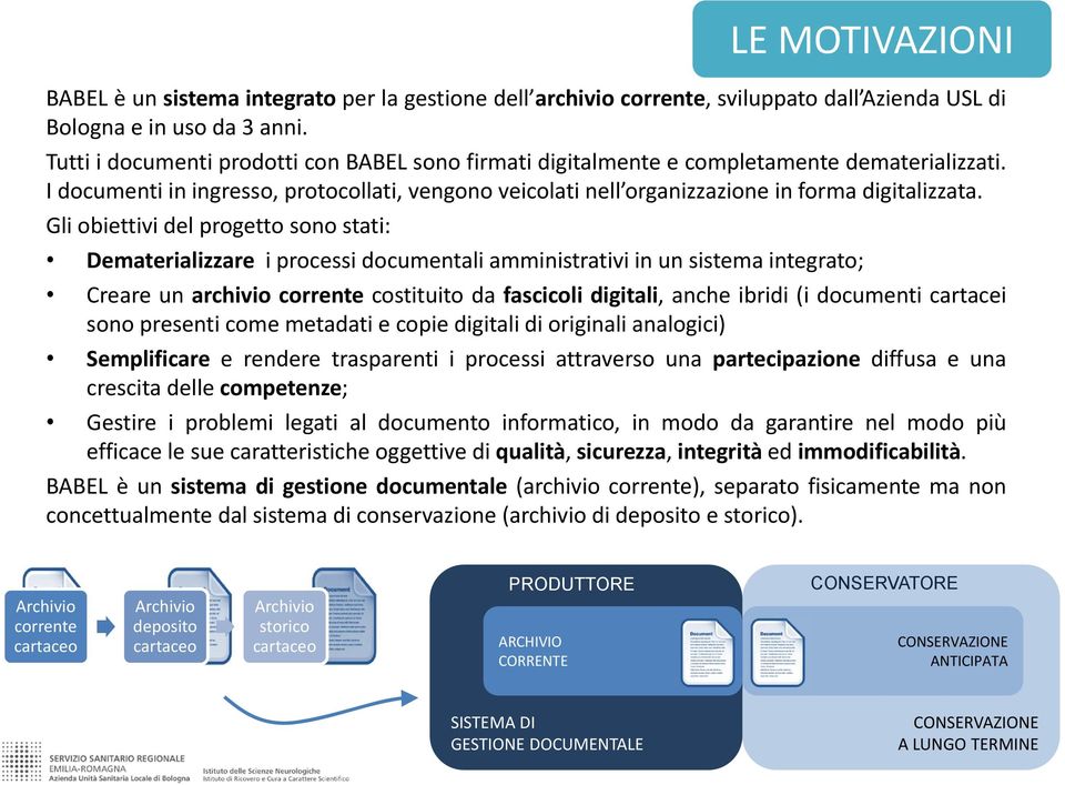 Gli obiettivi del progetto sono stati: Dematerializzare i processi documentali amministrativi in un sistema integrato; Creare un archivio corrente costituito da fascicoli digitali, anche ibridi (i