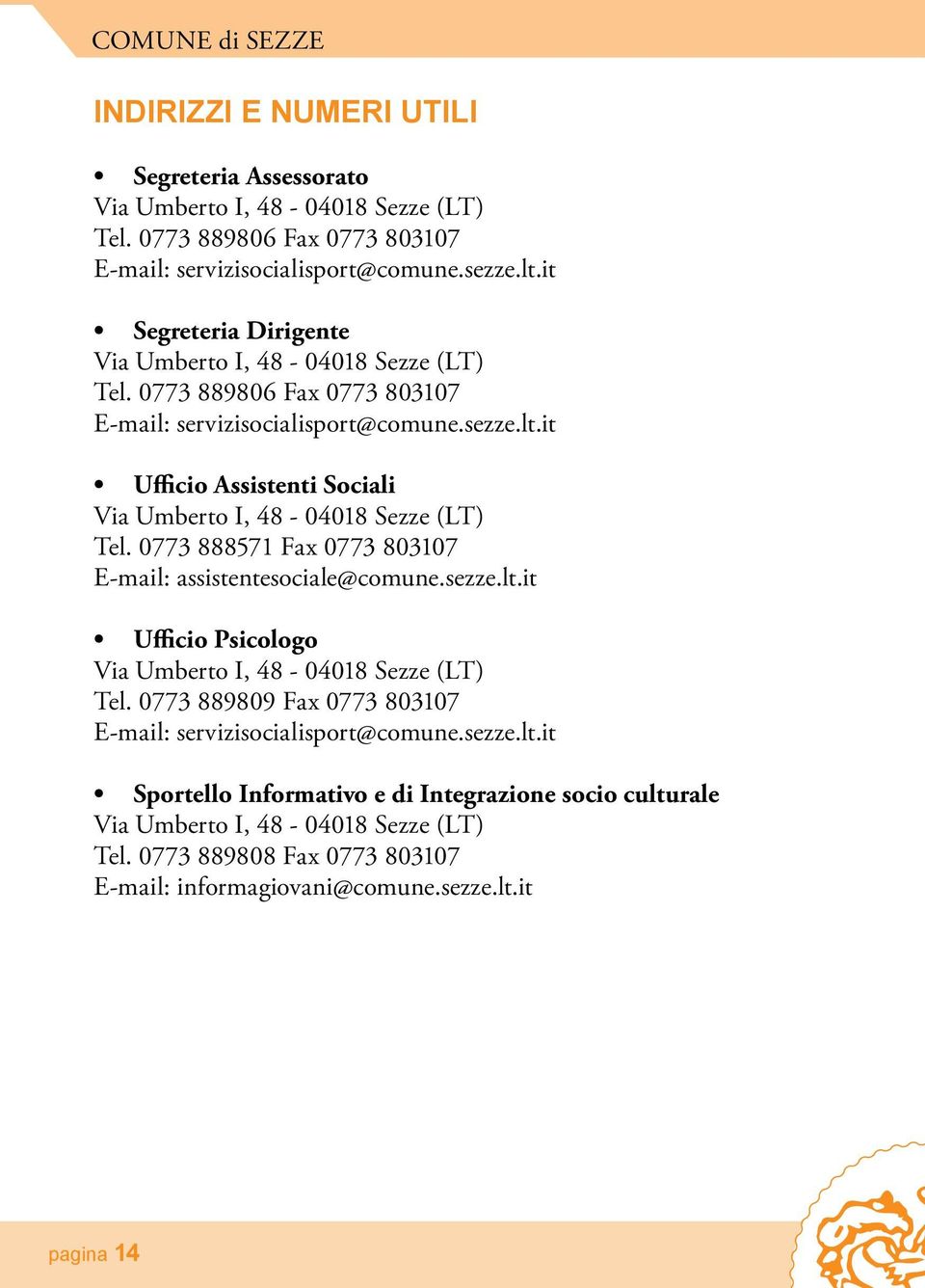 it Ufficio Assistenti Sociali Via Umberto I, 48-04018 Sezze (LT) Tel. 0773 888571 Fax 0773 803107 E-mail: assistentesociale@comune.sezze.lt.