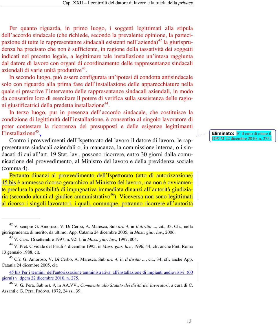 indicati nel precetto legale, a legittimare tale installazione un intesa raggiunta dal datore di lavoro con organi di coordinamento delle rappresentanze sindacali aziendali di varie unità produttive