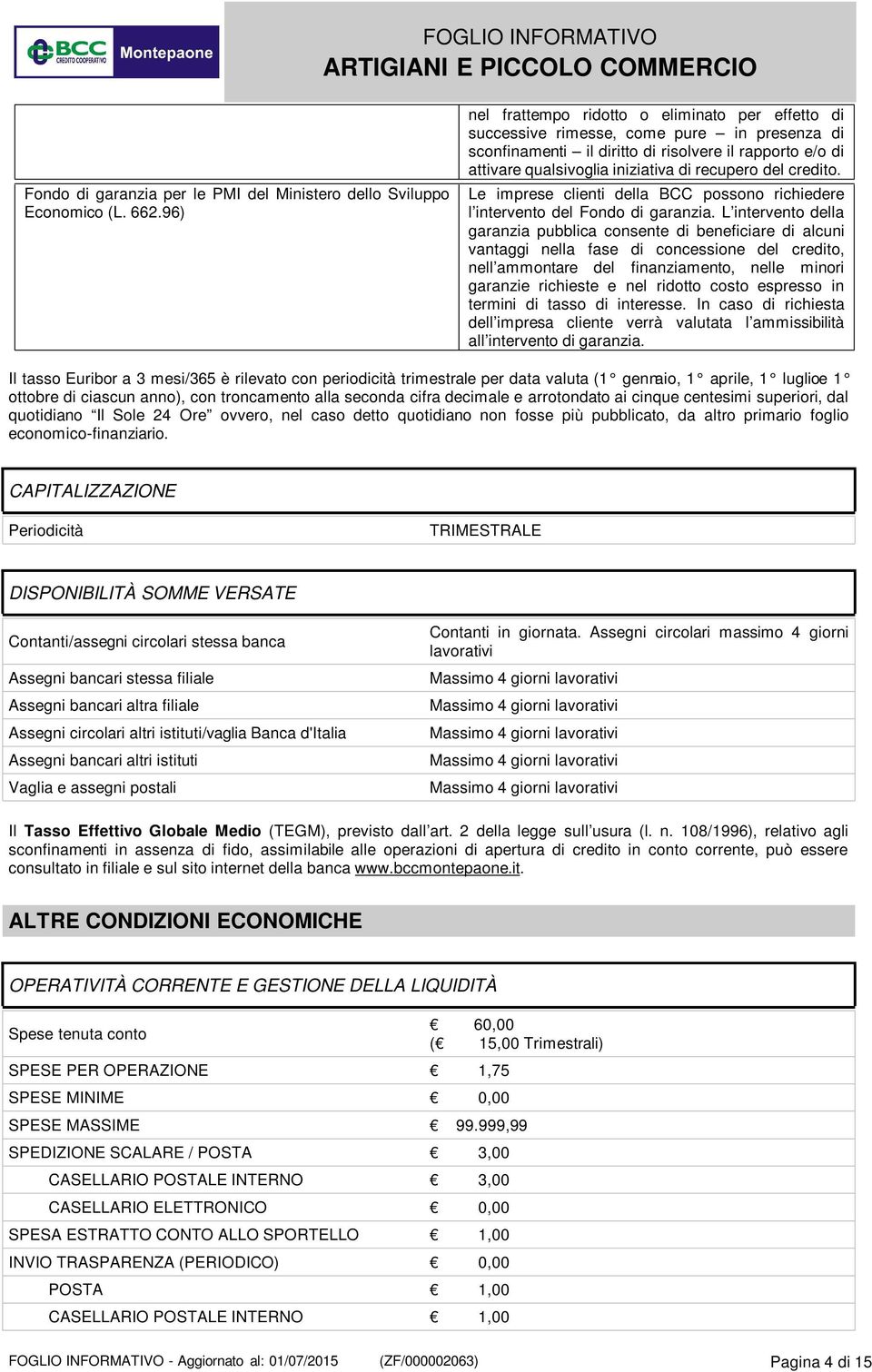 del credito. Le imprese clienti della BCC possono richiedere l intervento del Fondo di garanzia.