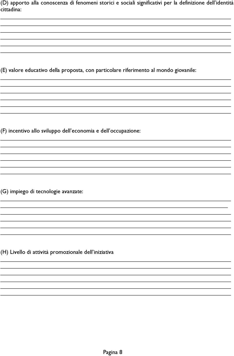 riferimento al mondo giovanile: (F) incentivo allo sviluppo dell economia e dell