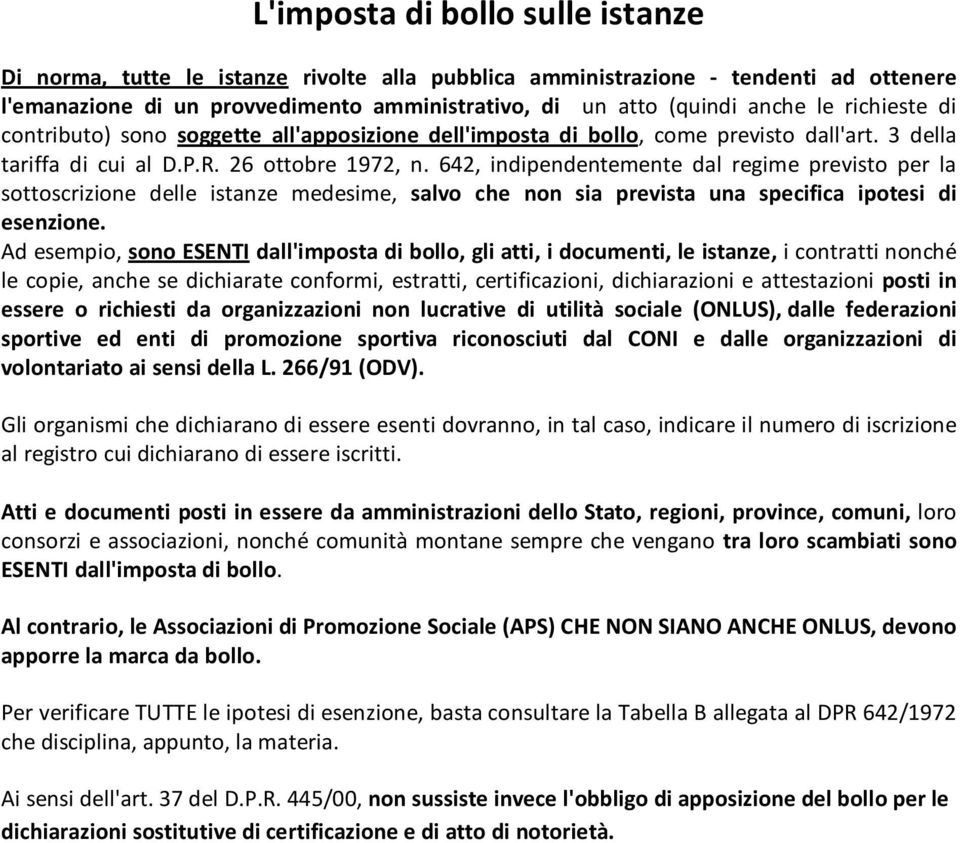 642, indipendentemente dal regime previsto per la sottoscrizione delle istanze medesime, salvo che non sia prevista una specifica ipotesi di esenzione.