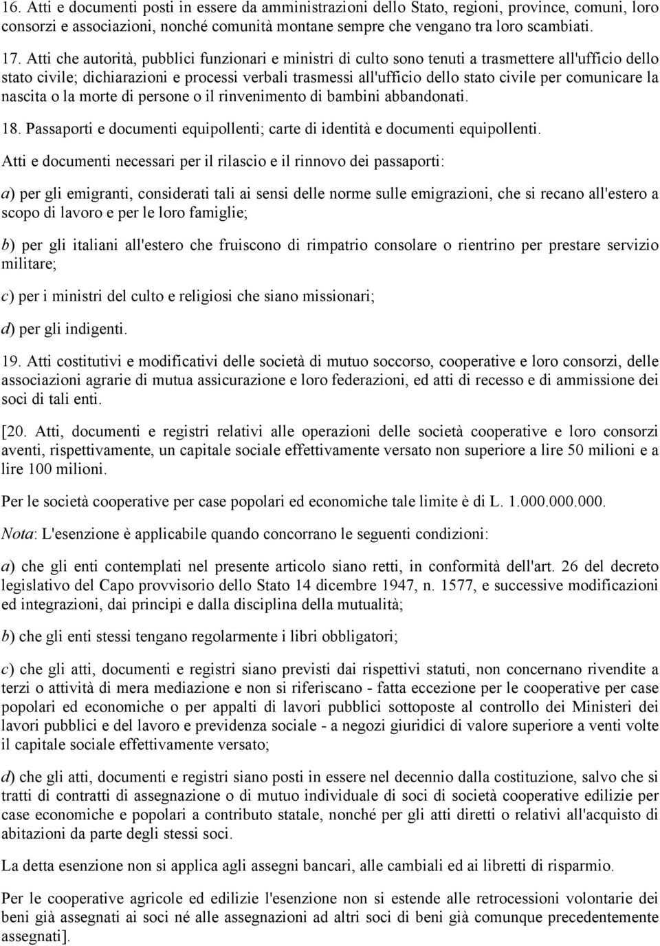 comunicare la nascita o la morte di persone o il rinvenimento di bambini abbandonati. 18. Passaporti e documenti equipollenti; carte di identità e documenti equipollenti.