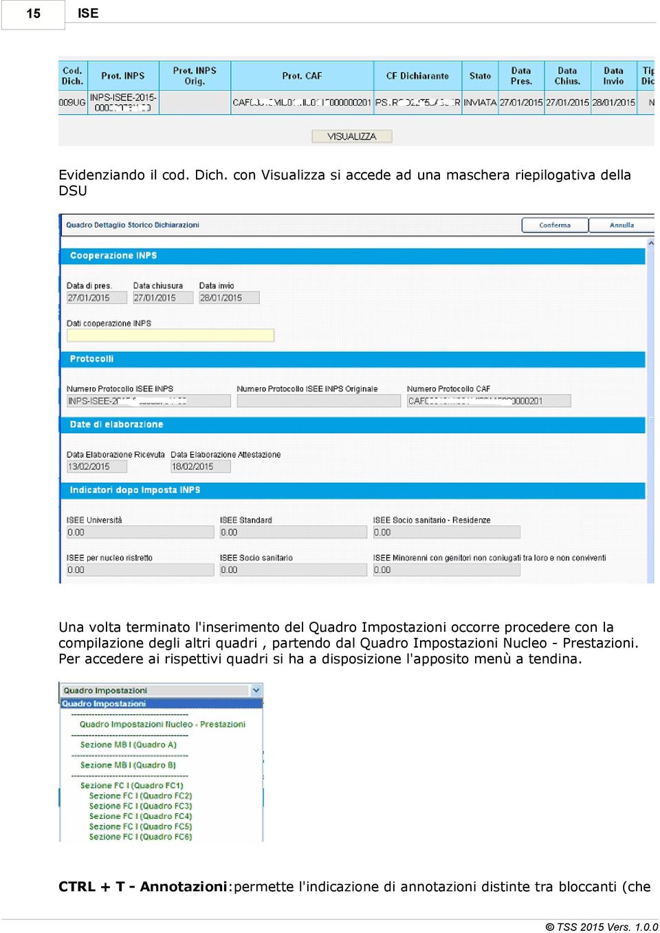 Impostazioni occorre procedere con la compilazione degli altri quadri, partendo dal Quadro Impostazioni