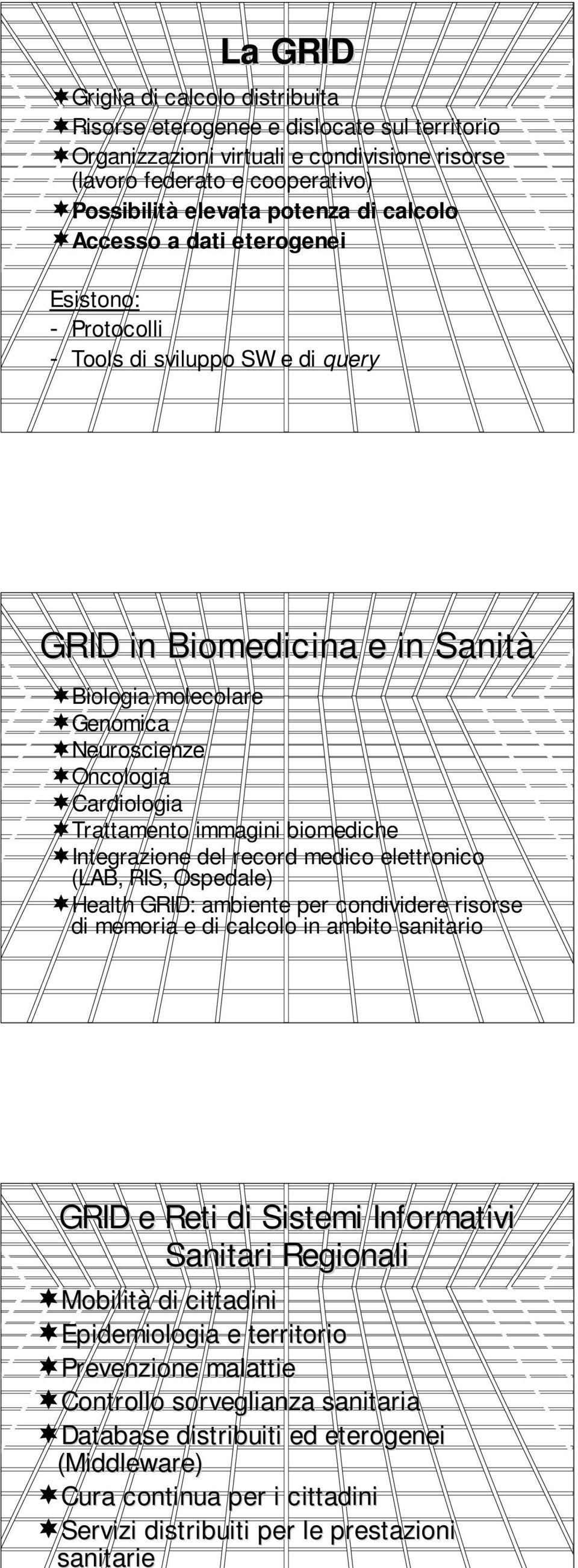 immagini biomediche Integrazione del record medico elettronico (LAB, RIS, Ospedale) Health GRID: ambiente per condividere risorse di memoria e di calcolo in ambito sanitario GRID e Reti di Sistemi