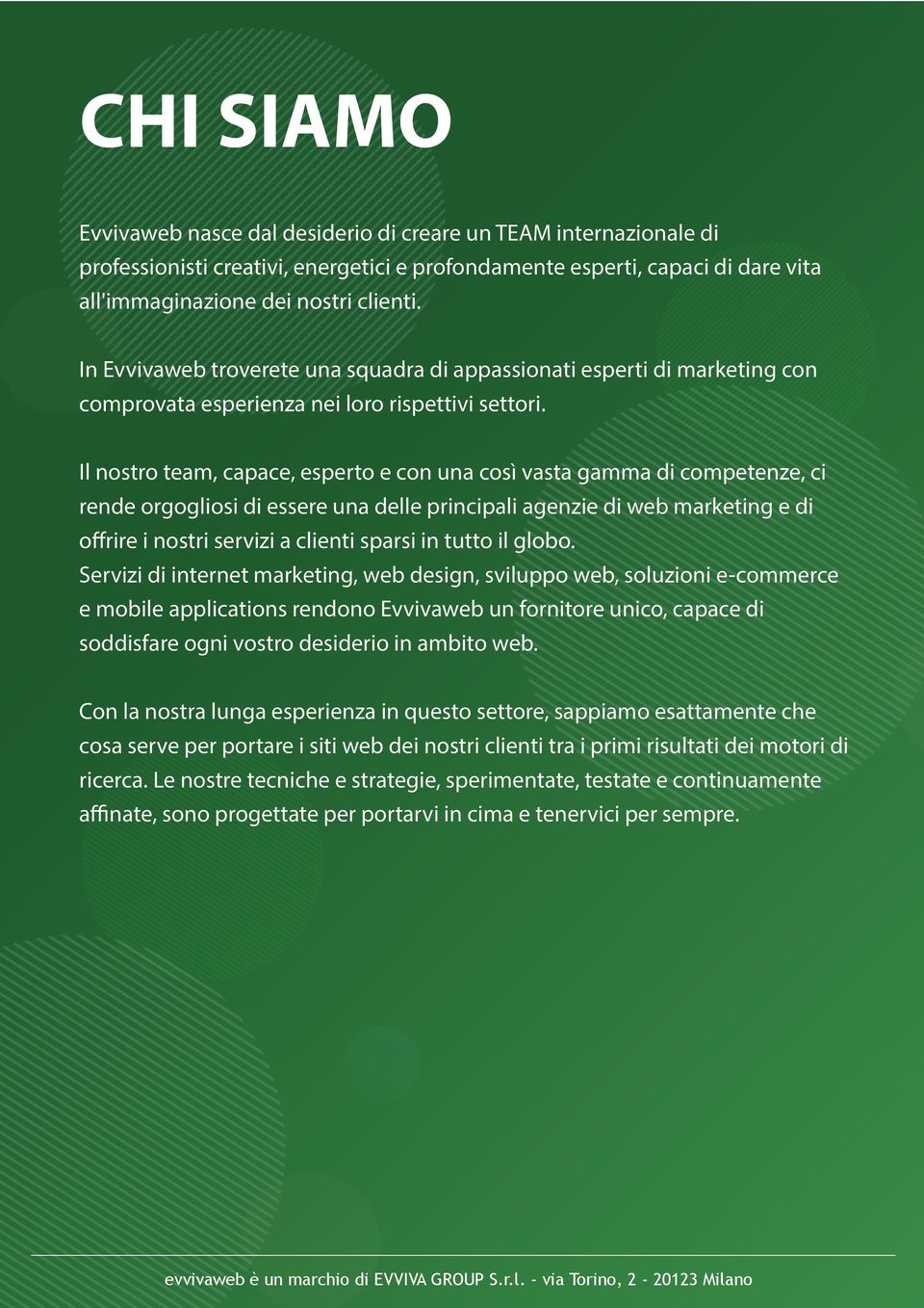 Il nostro team, capace, esperto e con una così vasta gamma di competenze, ci rende orgogliosi di essere una delle principali agenzie di web marketing e di offrire i nostri servizi a clienti sparsi in